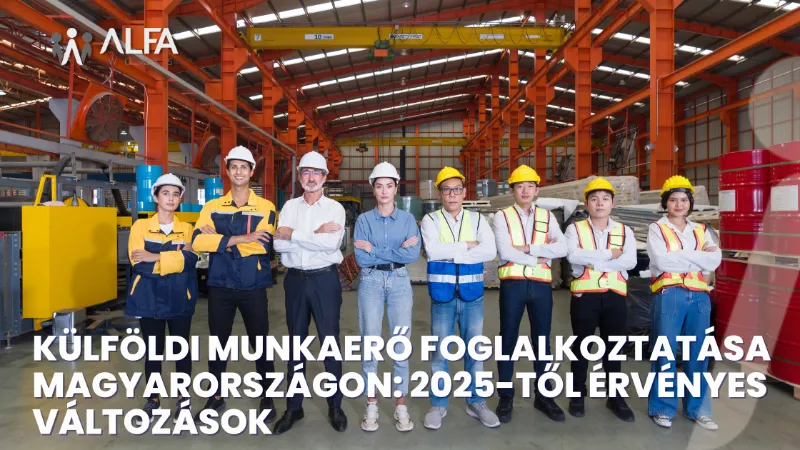 Read more about the article Külföldi munkaerő foglalkoztatása Magyarországon: 2025-től érvényes változások